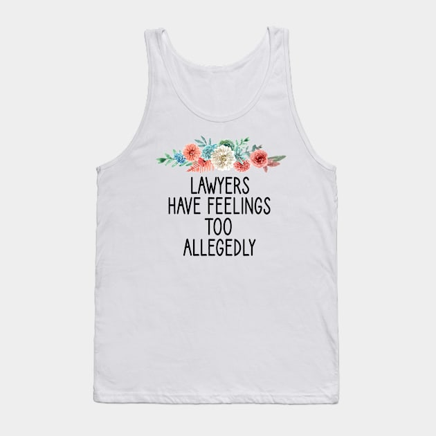 Lawyers have feelings too Allegedly : Lawyer Gift- lawyer life - Law School - Law Student - Law - Graduate School - Bar Exam Gift - Graphic Tee Funny Cute Law Lawyer Attorney floral style Tank Top by First look